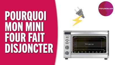Pourquoi mon mini four fait disjoncter le compteur ? solution