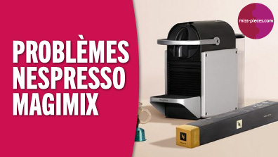 Problèmes fréquents sur les Nespresso Magimix