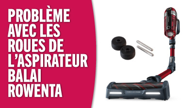 Problème avec les roues de l’aspirateur balai Rowenta - solutions
