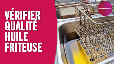 Vérifier la qualité de l'huile de sa friteuse pro