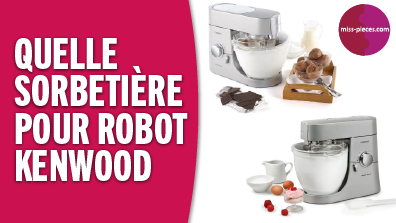 Quelle sorbetière pour mon robot Kenwood ?