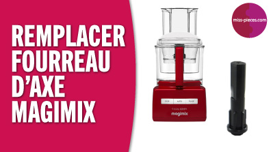 Comment changer le fourreau d'axe robot Magimix