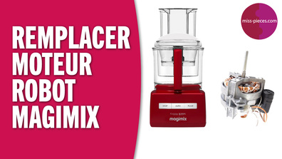 Changer le moteur du robot cuisine système Magimix