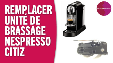 Changer l'unité de brassage d'une Nespresso Citiz