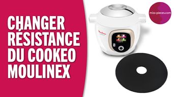 Comment changer la résistance du Cookeo Moulinex