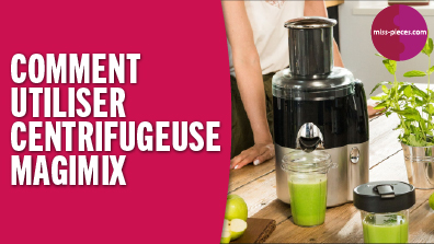 Comment utiliser une centrifugeuse Magimix