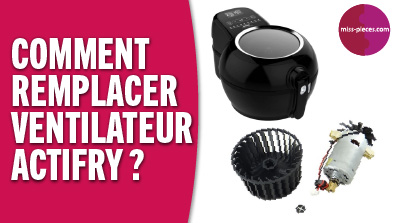 Comment remplacer le ventilateur d'une Actifry ?